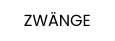 ZWÄNGE